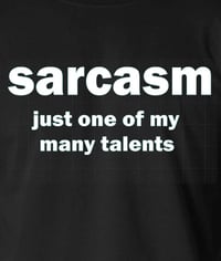 Image 2 of Sarcasm - Just One of My Many Talents
