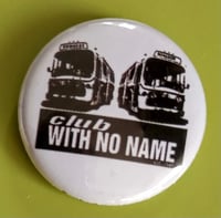 Image 3 of 'CLUB WITH NO NAME' BADGES X2 