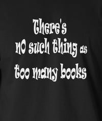 Image 2 of No Such Thing as Too Many Books