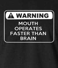 Image 2 of Warning - Mouth Operates Faster than Brain