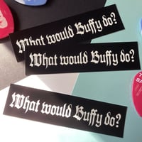 Image 4 of "What Would Buffy Do?"  |  Vinyl Sticker