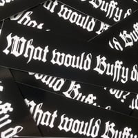 Image 2 of "What Would Buffy Do?"  |  Vinyl Sticker