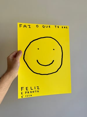 Image of FAZ O QUE TE FAZ FELIZ E PRONTO É ISSO