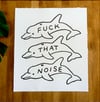 Print - “Fuck That Noise”  16”x12”