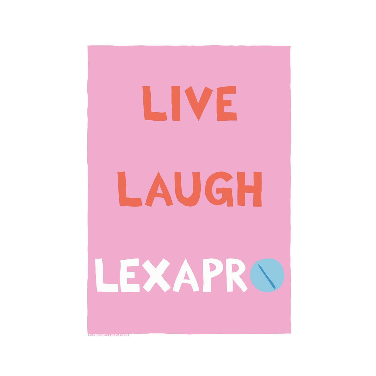 Live Laugh Lexapro LUKEJOHNMATTHEWARNOLD   LLLexaproLow 