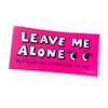 Leave Me Alone But Also Pay Attention to Me sticker
