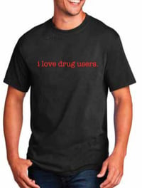 "i love drug users" Tee Shirt 