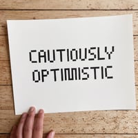 Image 2 of CAUTIOUSLY OPTIMISTIC Print