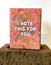 Image 2 of I Hate This For You Card