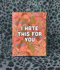 Image 3 of I Hate This For You Card