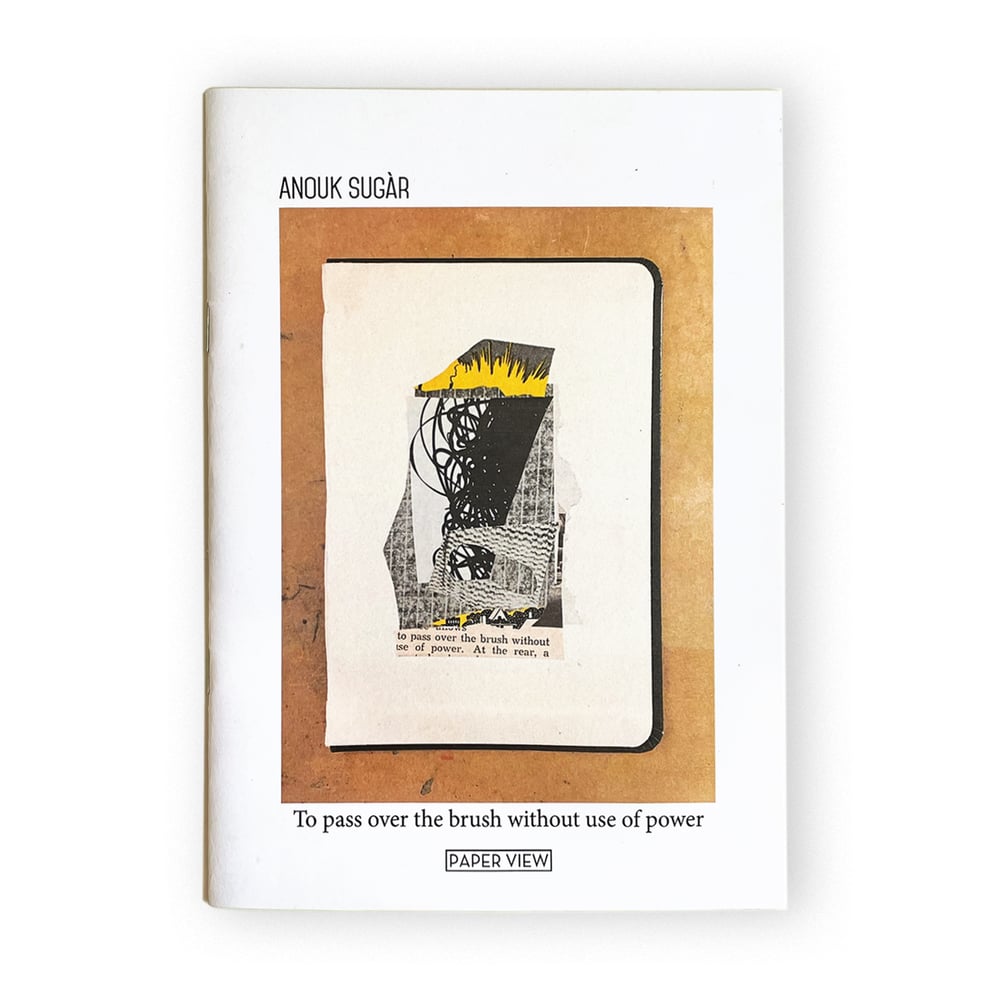 TO PASS OVER THE BRUSH WITHOUT THE USE OF POWER by ANOUK SUGÀR