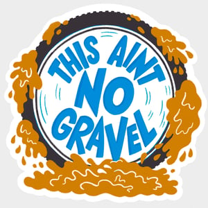 This Aint No Gravel sticker