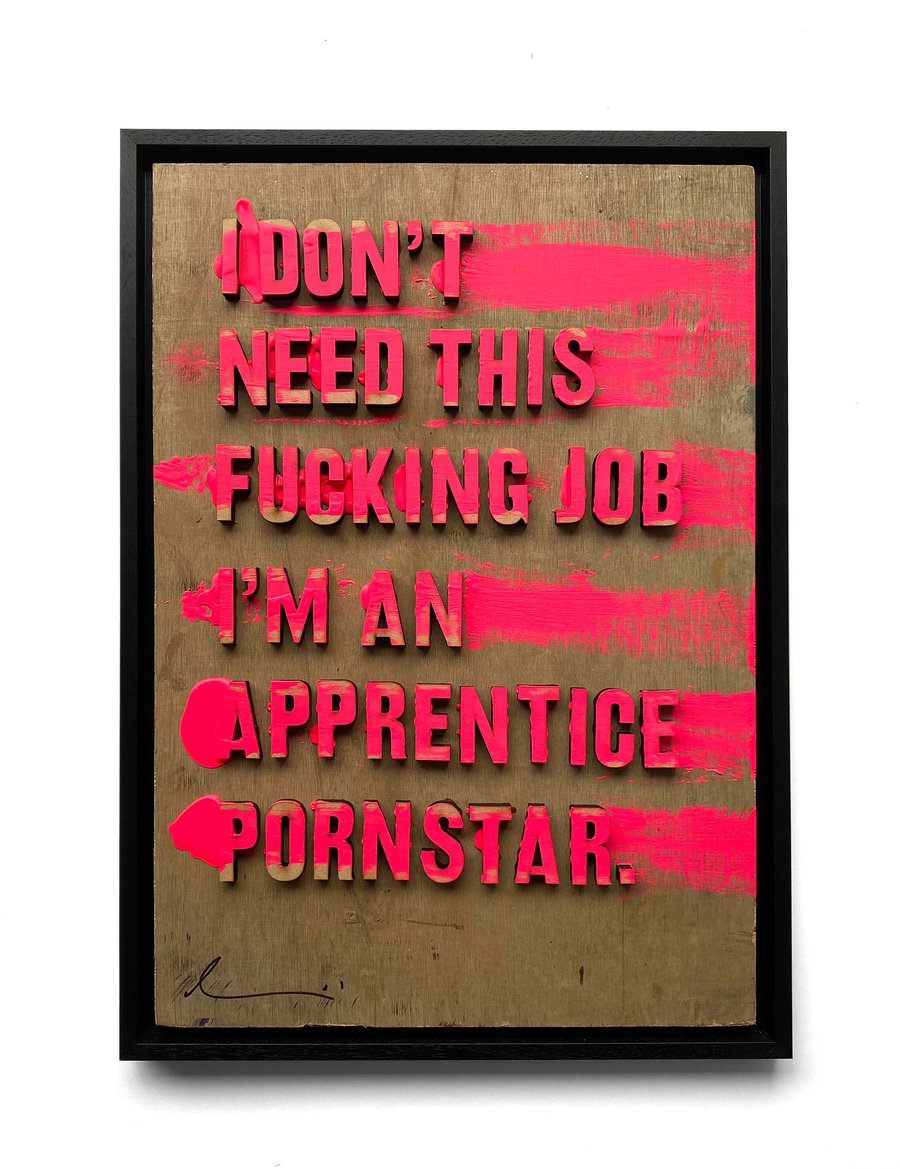 Image of 'I don't need this fucking job, I'm an apprentice pornstar' by Hackney Dave