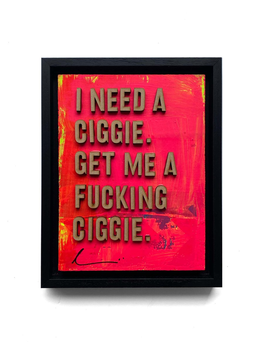 Image of 'I need a ciggie. Get me a fucking ciggie' by Hackney Dave