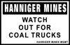 Hanniger Mines Watch out for Coal Trucks Sign
