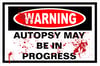 Warning Autopsy May Be In Progress Sign