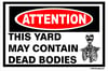 This Yard May Contain Dead Bodies Sign
