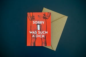 Sorry I was such a D**k - Apology card