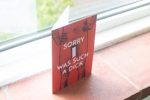 Sorry I was such a D**k - Apology card