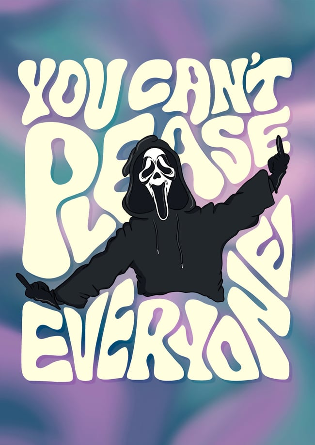 You Can't Please Everyone - PRINT