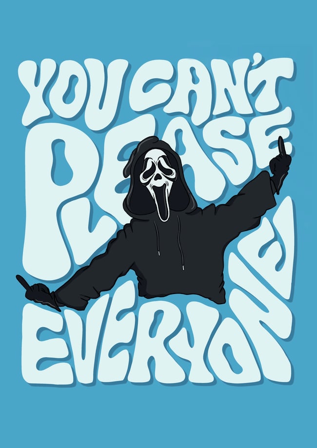 You Can't Please Everyone - PRINT
