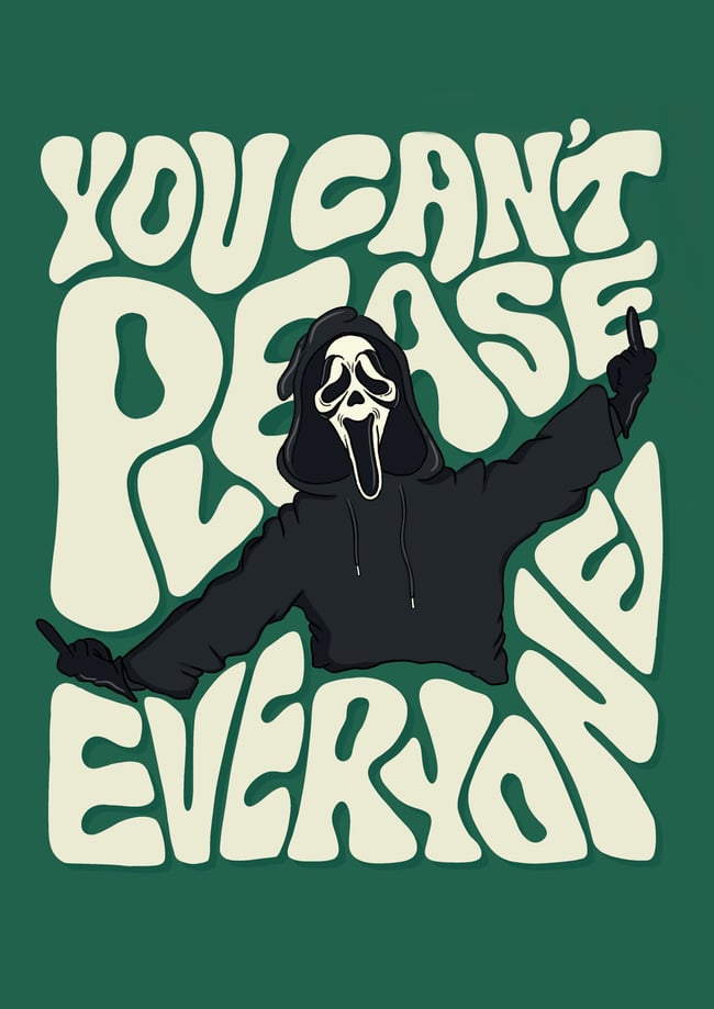 You Can't Please Everyone - PRINT