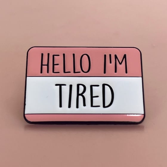 Image of Hello I'm Tired Pin