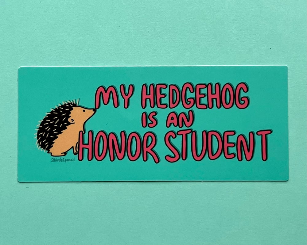 Image of MINI BUMPER STICKER "My Hedgehog is an Honor Student"