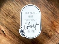 Image 1 of Yet Not I Sticker