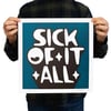 SICK OF IT ALL (Teal) - limited edition letterpress