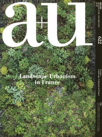 LANDSCAPE URBANISM IN FRANCE - A+U 622