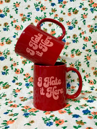 Image 3 of I Hate it Here- 11 oz Ceramic Coffee Mug