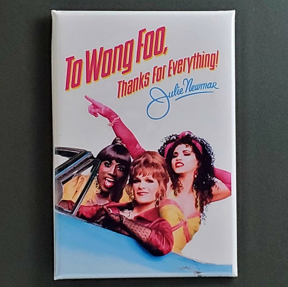 TO WONG FOO, THANKS FOR EVERYTHING FRIDGE MAGNET / BUTTON