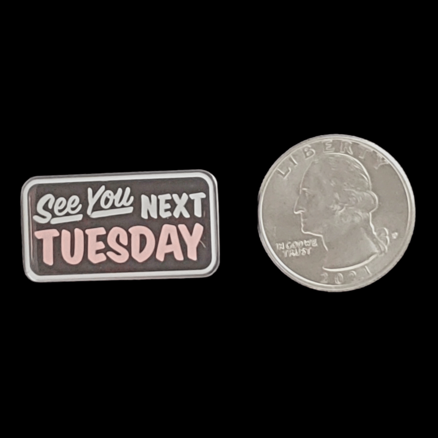 SEE YOU NEXT TUESDAY ENAMEL PIN