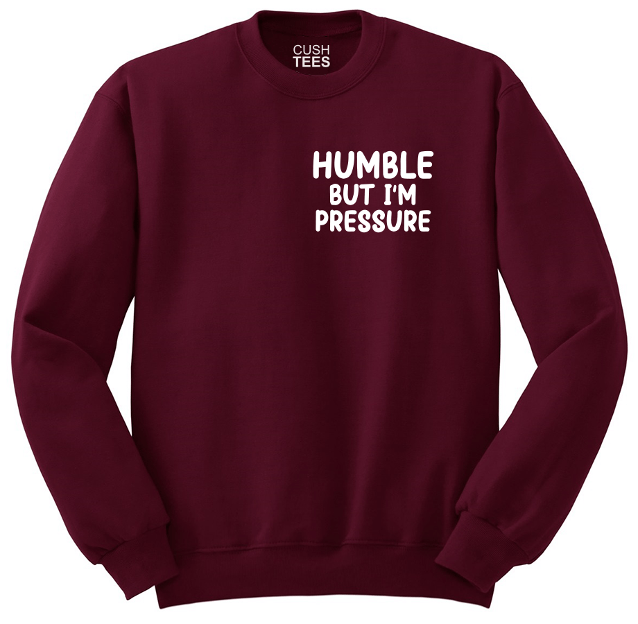 Humble but I'm pressure (Unisex sweatshirt) Maroon