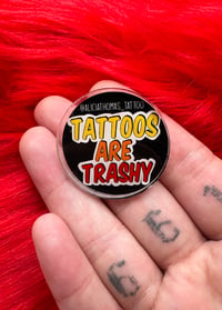 Image 1 of Tattoos are trashy pin