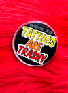 Tattoos are trashy pin