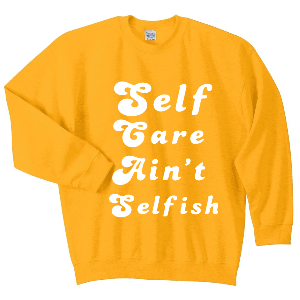 Self Care Ain't Selfish Crew & Hoodies