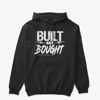 BUILT NOT BOUGHT Hoodie