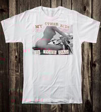 Image 2 of My Other Ride Is Your Dad Tee