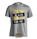 It's The Black & Gold For Me Tee