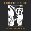 Circle of Shit - Almost there now (CD)