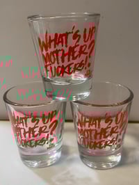 Image 2 of ICW NHB What’s Up Mother Fuckers Shot Glass