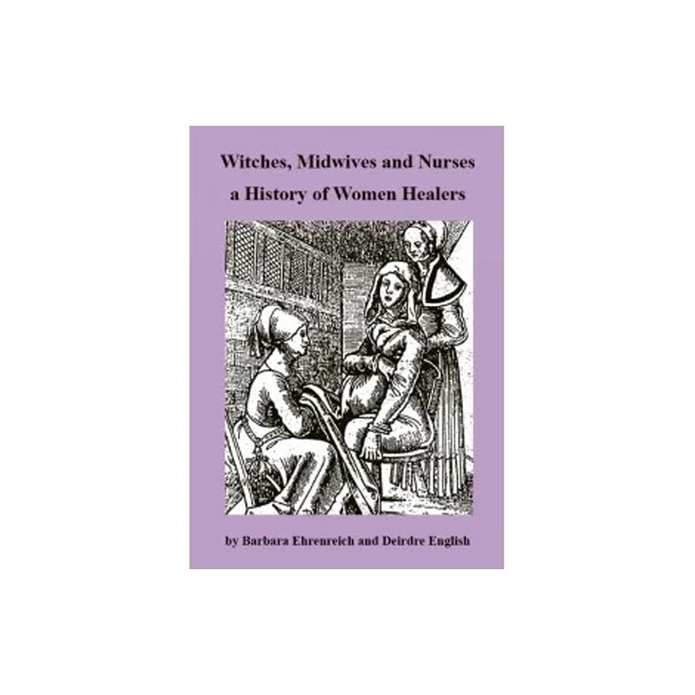 Witches, Midwives and Nurses – A History of Women Healers