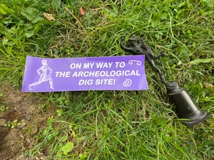 archeological dig site bumper sticker 