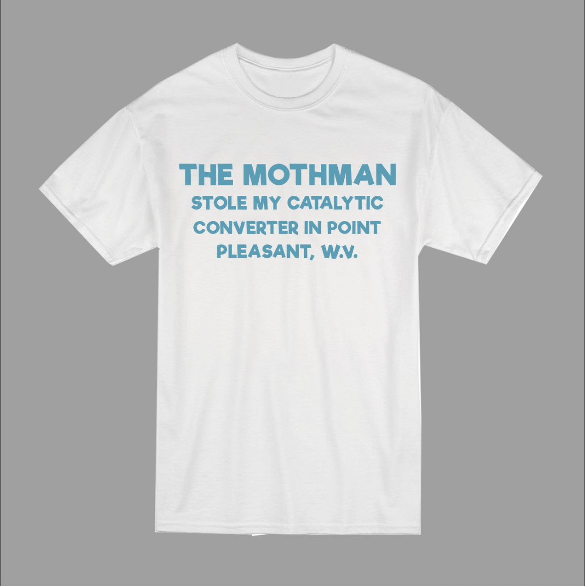 Image of Mothman Stole my catalytic converter T-shirt!