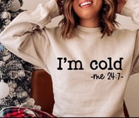 Image 1 of I'm Cold Sweatshirt
