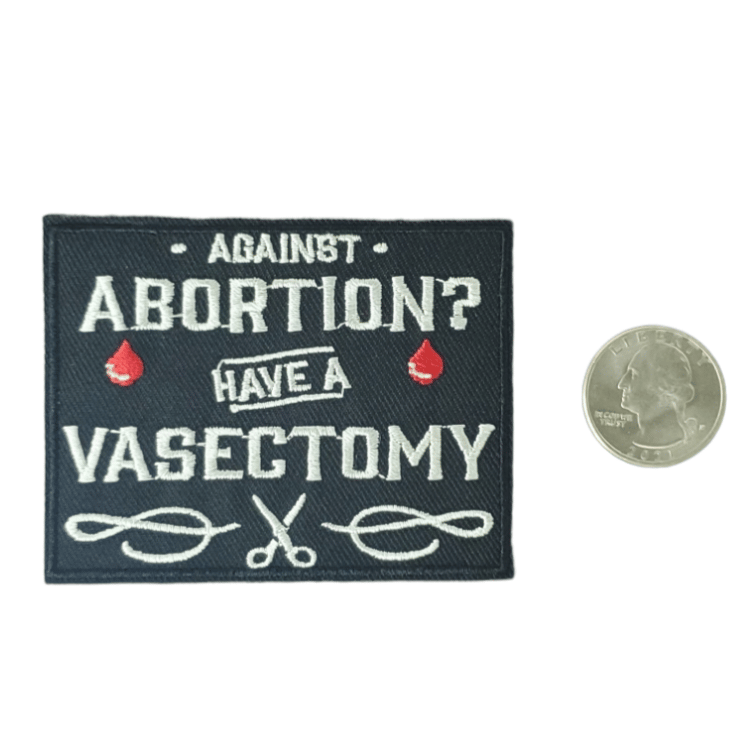 AGAINST ABORTION? HAVE A VASECTOMY PRO CHOICE PATCH