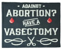 Image 1 of AGAINST ABORTION? HAVE A VASECTOMY PRO CHOICE PATCH