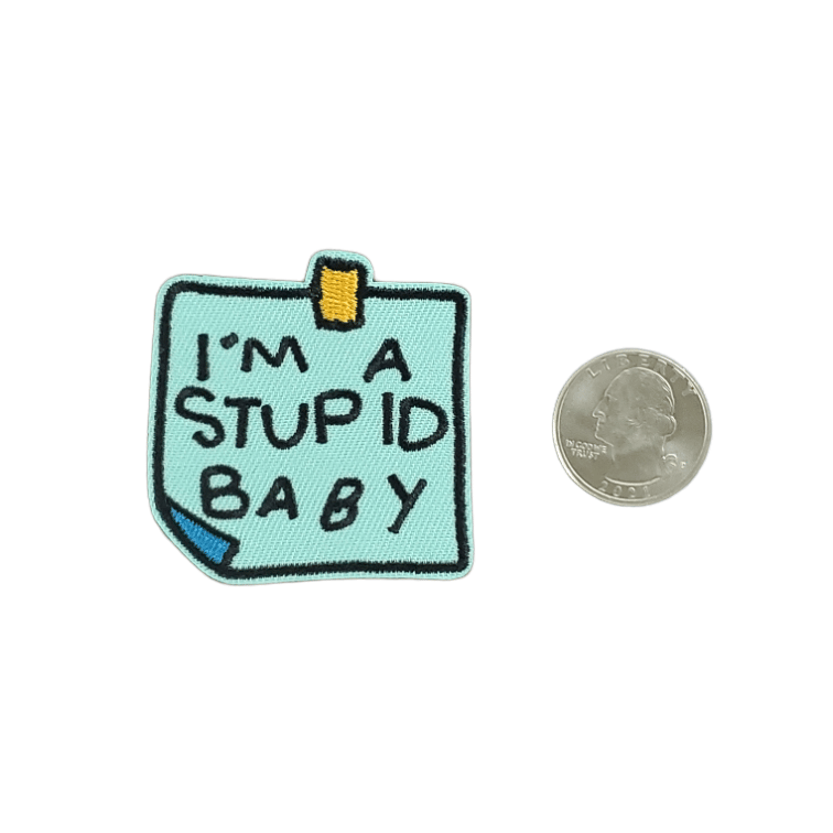 I'M A STUPID BABY EMBROIDERED IRON ON PATCH